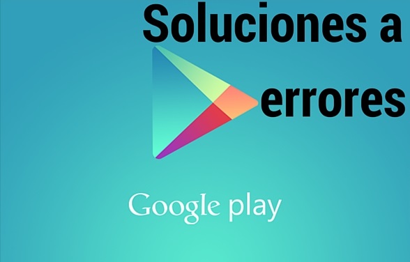 google-play-store-soluciones-errores