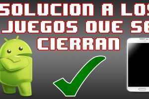 Juegos de Android que se cierran solos ¿Cómo solucionarlo? Muy fácil