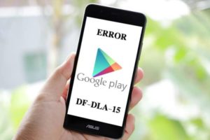 Solución: 'Error DF-DLA-15 de Play Store' - Error al recuperar la información desde el servidor